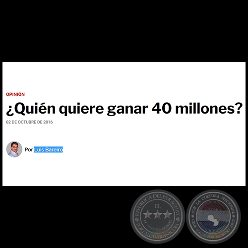 QUIN QUIERE GANAR 40 MILLONES? - Por LUIS BAREIRO - Domingo, 02 de Octubre de 2016